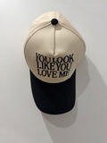 You look like you love me cap